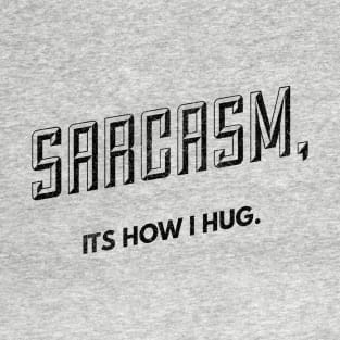 Hugs of Sarcasm (blk text) T-Shirt